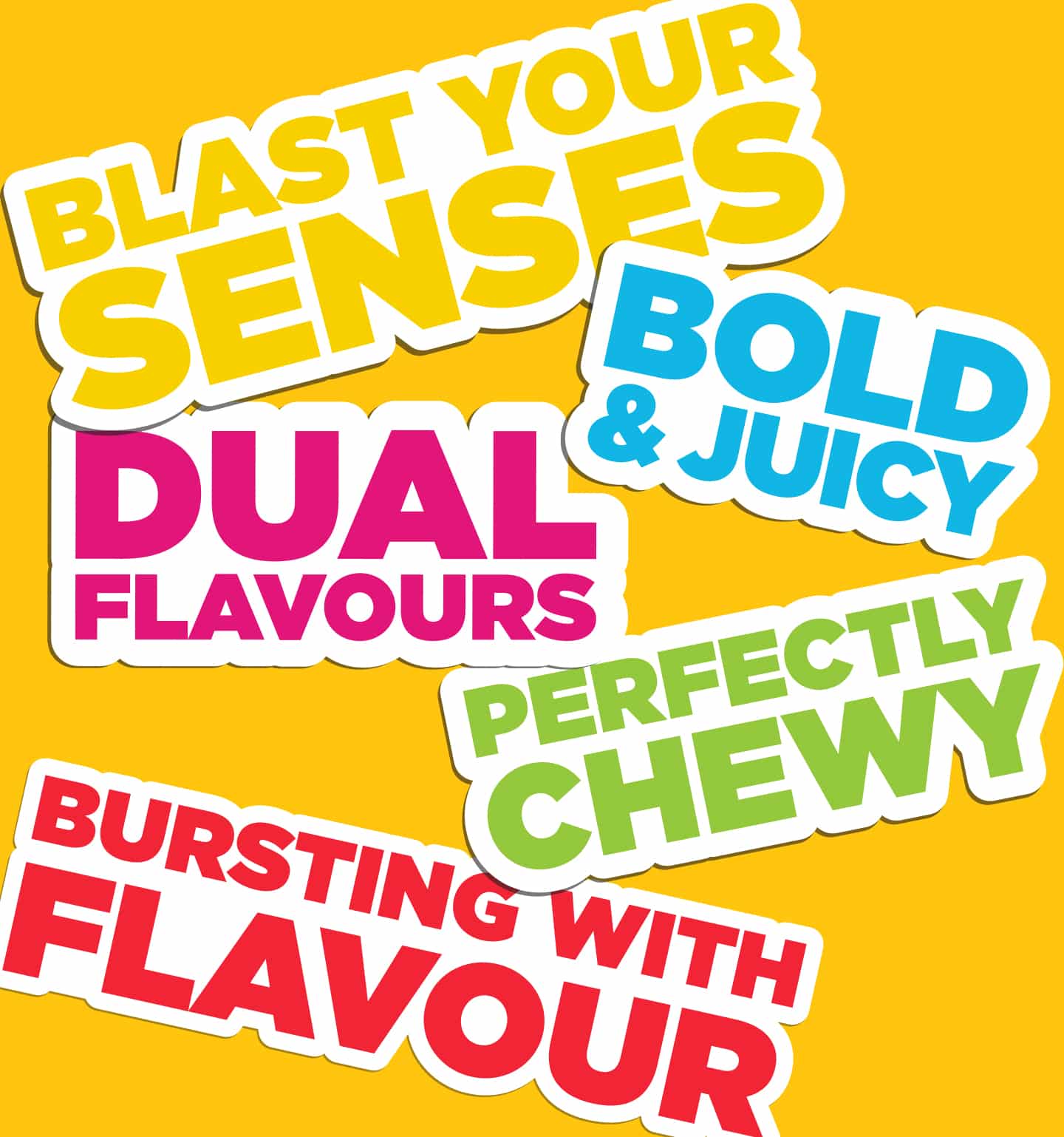 Bold & Juicy, Dual Flavours, Perfectly Chewy